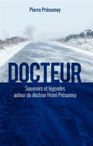 Docteur : souvenirs et légendes autour du docteur Henri Présumey