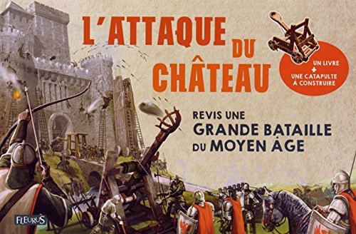 L'attaque du château : revis une grande bataille du Moyen Age