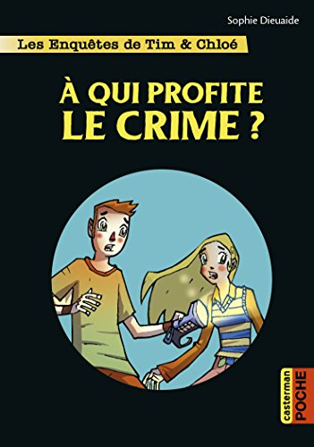 Les enquêtes de Tim & Chloé. Vol. 1. A qui profite le crime ?