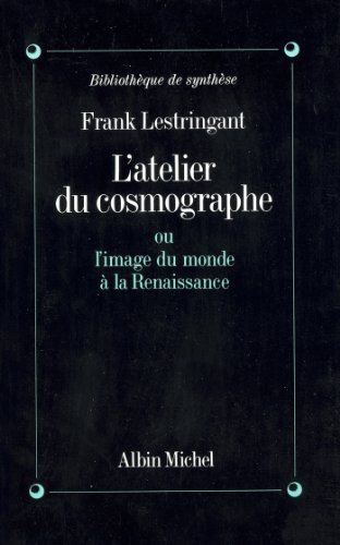 L'Atelier du cosmographe ou l'Image du monde à la Renaissance - Frank Lestringant