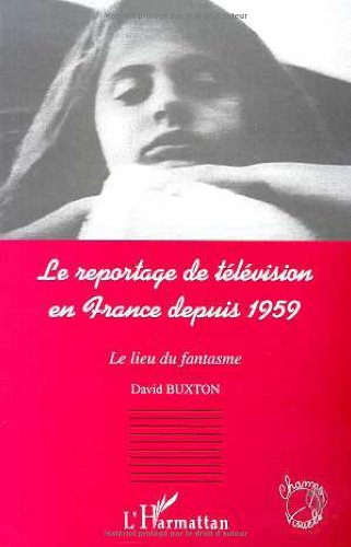 Le reportage de télévision en France depuis 1959 : le lieu du fantasme