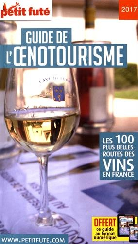 Guide de l'oenotourisme : les 100 plus belles routes des vins en France : 2017