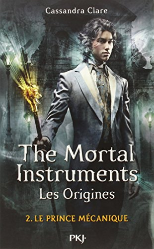 The mortal instruments, les origines. Vol. 2. Le prince mécanique