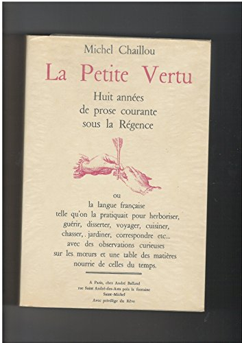 la petite vertu, huit années de prose courante sous la régence. (la langue française telle qu'on la 