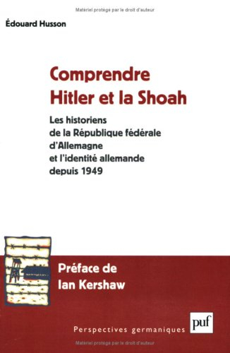 Comprendre Hitler et la Shoah : les historiens de la République Fédérale d'Allemagne et l'identité a