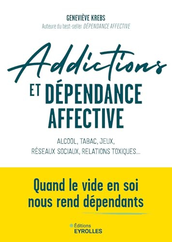 Addictions et dépendance affective : alcool, tabac, jeux, réseaux sociaux, relations toxiques... : q