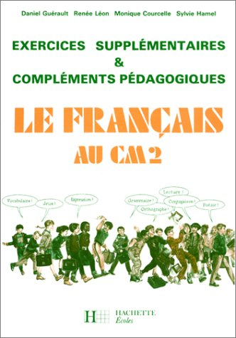 Le Français au CM2 : exercices supplémentaires et compléments pédagogiques