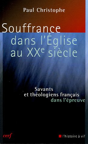 Souffrance dans l'Eglise au XXe siècle : savants et théologiens français dans l'épreuve