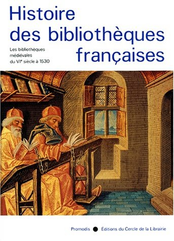 Histoire des bibliothèques françaises. Vol. 1. Les bibliothèques médiévales du VIe siècle à 1530
