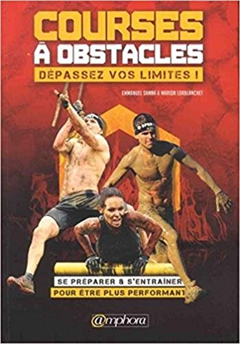 Courses à obstacles : dépassez vos limites ! : se préparer & s'entraîner pour être plus performant