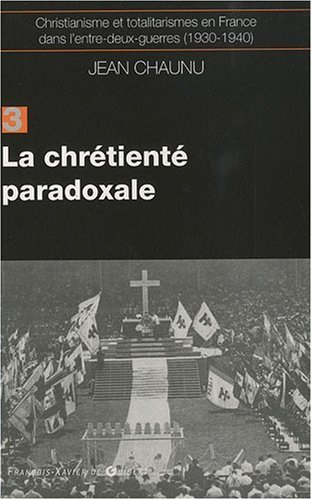 Christianisme et totalitarismes en France dans l'entre-deux-guerres : 1930-1940. Vol. 3. La chrétien