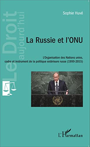 La Russie et l'ONU : l'Organisation des Nations unies, cadre et instrument de la politique extérieur