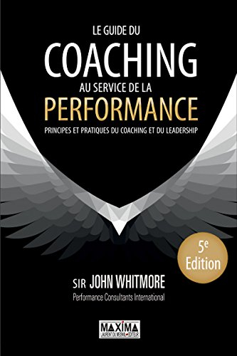Le guide du coaching au service de la performance : principes et pratiques du coaching et du leaders