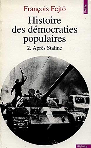 Histoire des démocraties populaires. Vol. 2. Après Staline