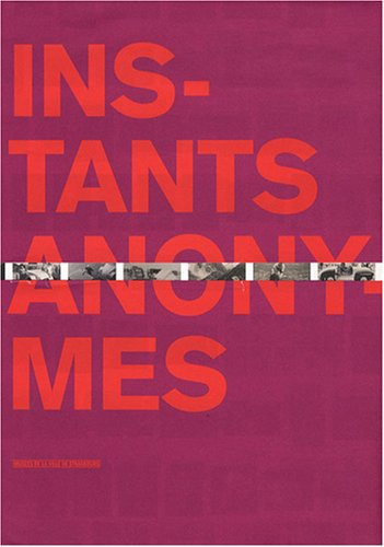 Instants anonymes : exposition, Strasbourg, Musée d'art moderne et contemporain, 4 avr.-14 sept. 200
