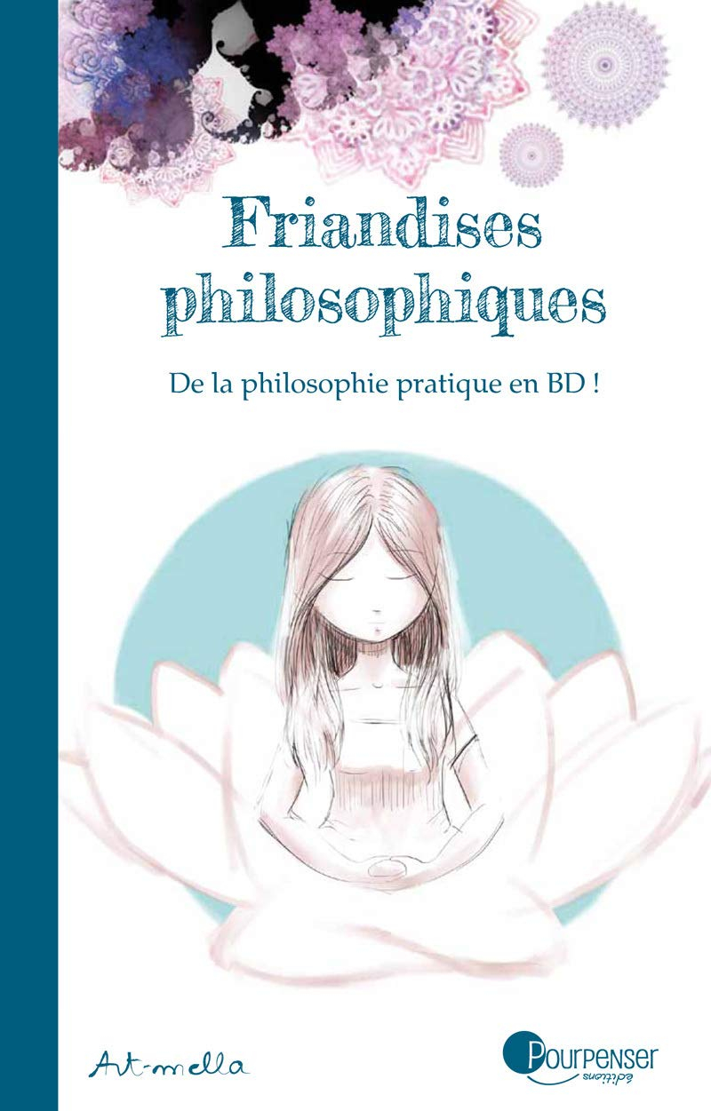 Friandises philosophiques. De la philosophie pratique en BD !