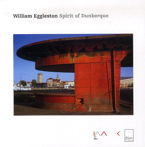 William Eggleston : spirit of Dunkerque