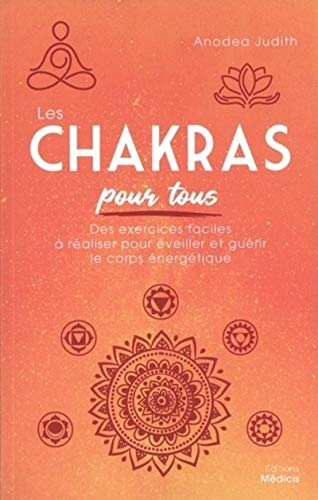 Les chakras pour tous : des exercices faciles à réaliser pour éveiller et guérir le corps énergétiqu