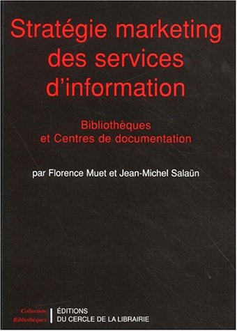Stratégie marketing des services d'information : bibliothèques et centres de documentation