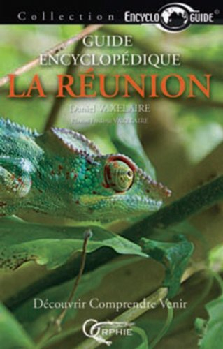 La Réunion : guide encyclopédique : découvrir, comprendre, venir