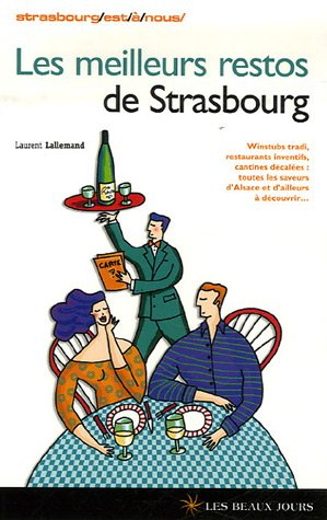 Les meilleurs restos de Strasbourg : winstubs tradi, restaurants inventifs, cantines décalées : tout