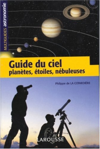 Guide du ciel : planètes, étoiles, nébuleuses