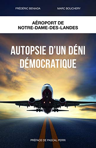Autopsie d'un déni démocratique: Aéroport Notre-Dame-des-Landes