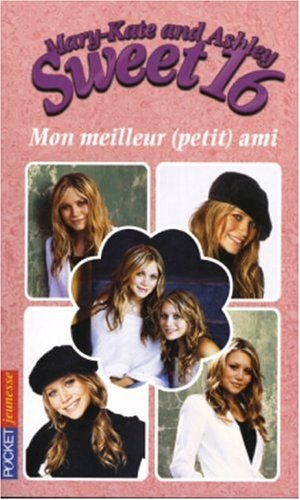Sweet 16, Mary-Kate and Ashley. Vol. 6. Mon meilleur (petit) ami