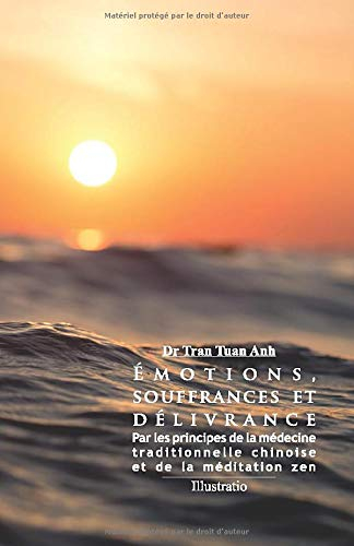 Émotions, souffrances et délivrance: Par les principes de la médecine traditionnelle chinoise et de 