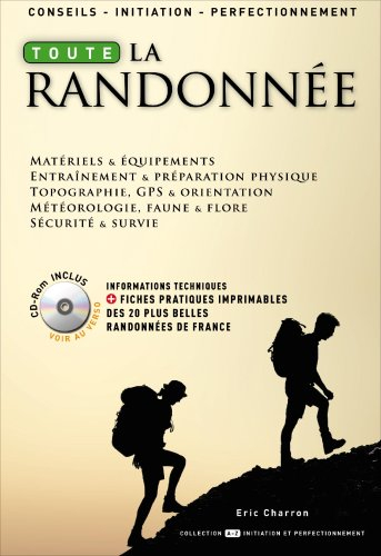 Toute la randonnée : matériels & équipements, entraînement & préparation physique, topographie, GPS 