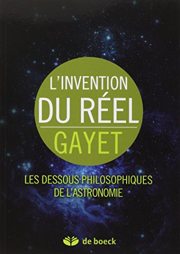L'invention du réel : les dessous philosophiques de l'astronomie