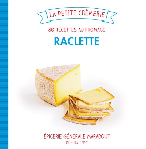 Raclette : 30 recettes au fromage