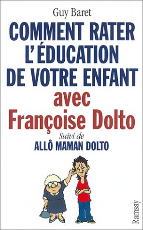 Comment rater l'éducation de votre enfant avec Françoise Dolto. Allô maman Dolto