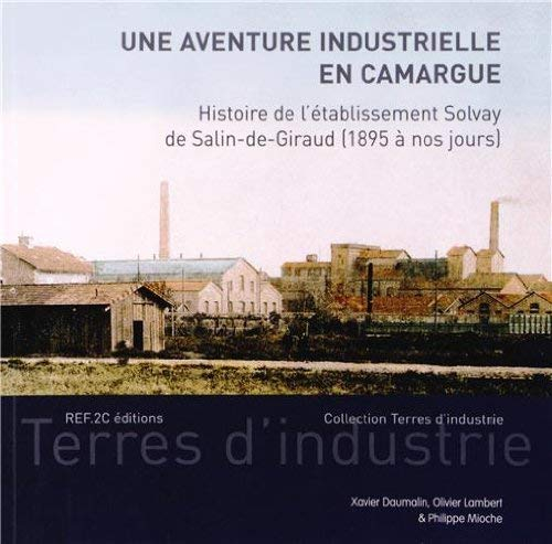 Une aventure industrielle en Camargue : histoire de l'établissement Solvay de Salin-de-Giraud : 1895