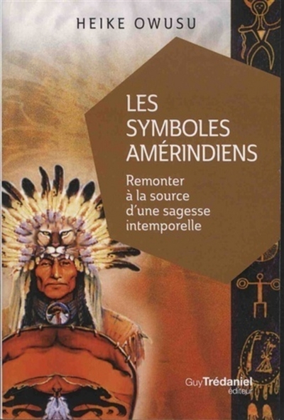 Les symboles amérindiens : remonter à la source d'une sagesse intemporelle