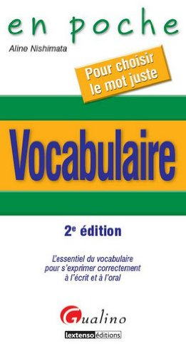 Vocabulaire : l'essentiel du vocabulaire pour s'exprimer correctement à l'écrit et à l'oral : pour c