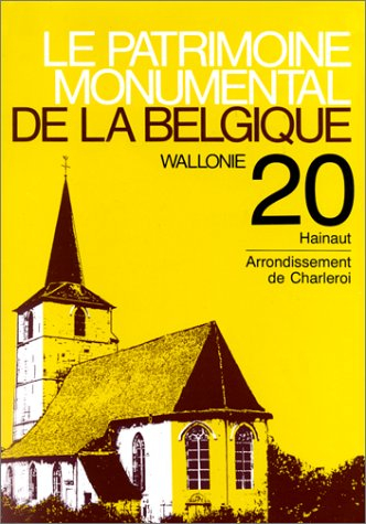 Le patrimoine monumental de la Belgique. Vol. 20. Province du Hainaut, arrondissement de Charleroi