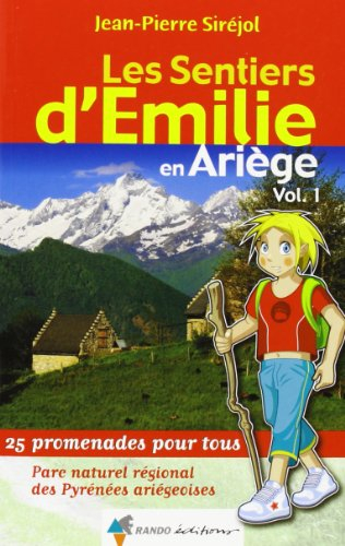 Les sentiers d'Emilie en Ariège. Vol. 1. Parc naturel régional des Pyrénées ariégeoises : 25 promena