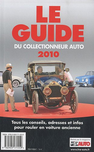 Le guide du collectionneur auto 2010 : tous les conseils, adresses et infos pour rouler en voiture a
