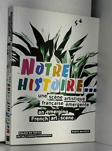 Notre histoire... : une scène artistique française émergente. Notre histoire... : an emerging french