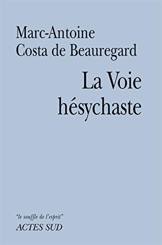 La voie hésychaste : expérience de la prière du coeur au quotidien