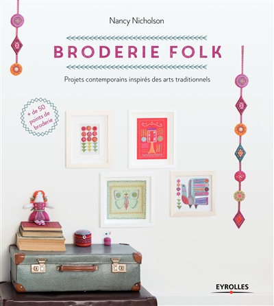 Broderie folk : projets contemporains inspirés de motifs traditionnels : plus de 50 points de broder