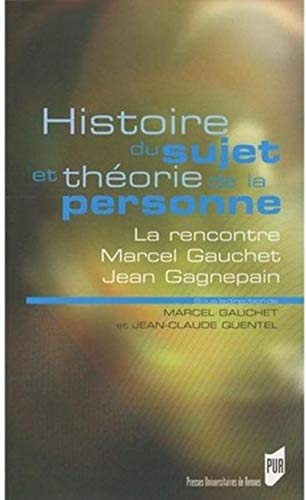 Histoire du sujet et théorie de la personne : la rencontre Marcel Gauchet-Jean Gagnepain