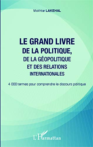 Le grand livre de la politique, de la géopolitique et des relations internationales : 4.000 termes p