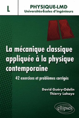 La mécanique classique appliquée à la physique contemporaine : 42 exercices et problèmes corrigés : 