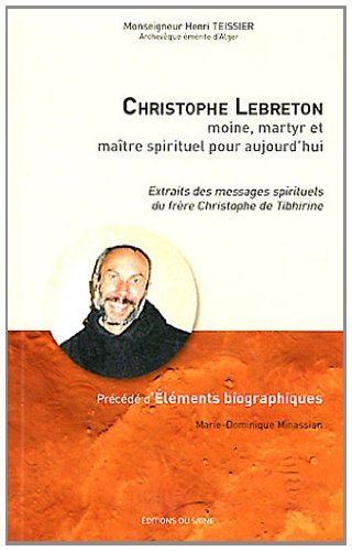 Christophe Lebreton : moine, martyr et maître spirituel pour aujourd'hui : extraits des messages spi