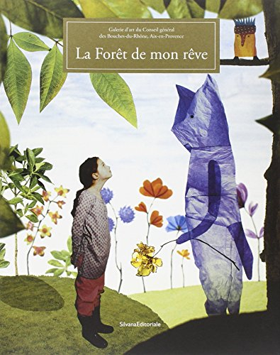 la forêt de mon rêve : exposition galerie d'art du conseil général des bouches-du-rhône, aix-en-prov