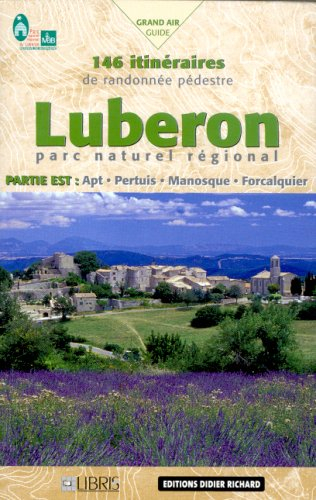 Luberon, parc naturel régional, partie est : Apt, Pertuis, Manosque, Forcalquier : 146 itinéraires d