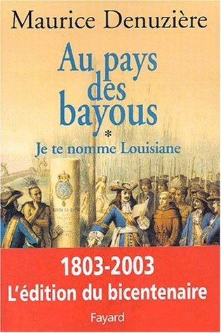 Au pays des bayous. Vol. 1. Je te nomme Louisiane : découverte, colonisation et vente de la Louisian