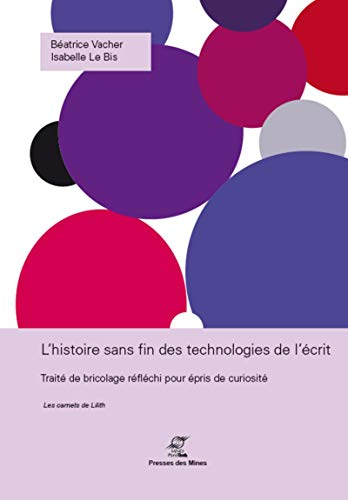 L'histoire sans fin des technologies de l'écrit : traité de bricolage réfléchi pour épris de curiosi
